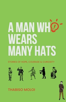 A Man Who Wears Many Hats by Moloi, Thabiso