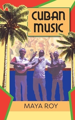 Cuban Music: From Son and Rumba to the Buena Vista Social Club and Timba Cubana by Roy, Maya
