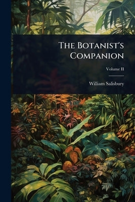 The Botanist's Companion by Salisbury, William