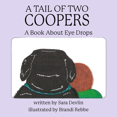 A Tail of Two Coopers: A Book About Eye Drops by Rebbe, Brandi