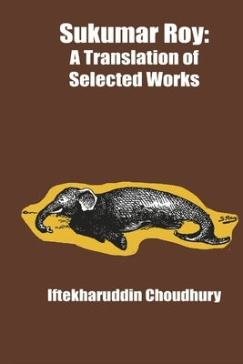 Sukumar Roy: A Translation of Selected Works by Choudhury, Iftekharuddin