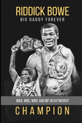 Riddick Bowe: WBA, WBC, WBO and IBF Heavyweight Champion by Bowe, Riddick