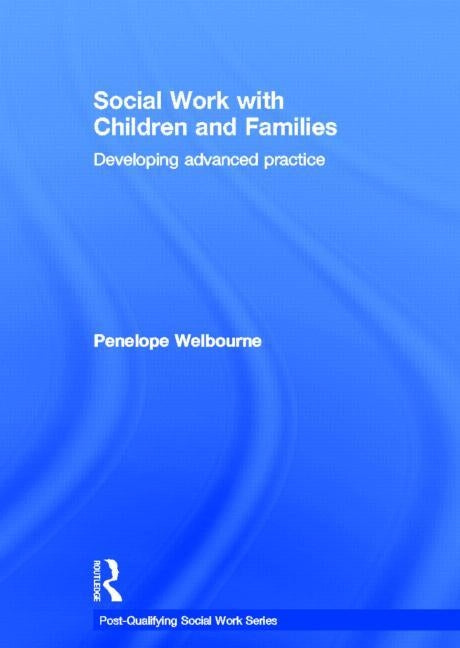 Social Work with Children and Families: Developing Advanced Practice by Welbourne, Penelope