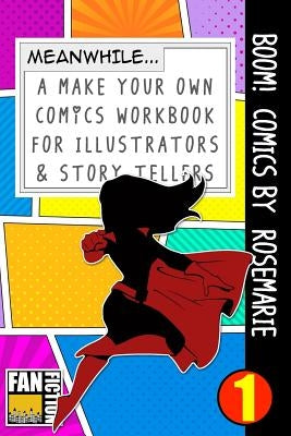 Boom! Comics by Rosemarie: Make Your Own Comics Workbook by Dojinshi, Bokkaku