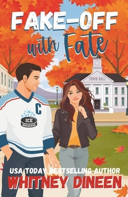 Fake-Off with Fate: A Sweet Small Town Hockey Romcom by Dineen, Whitney