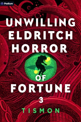 Unwilling Eldritch Horror of Fortune 3: A Litrpg Progression Fantasy by Tismon