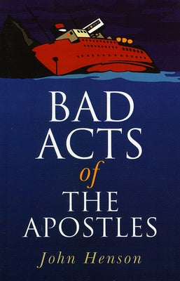 Bad Acts of the Apostles by Henson, John