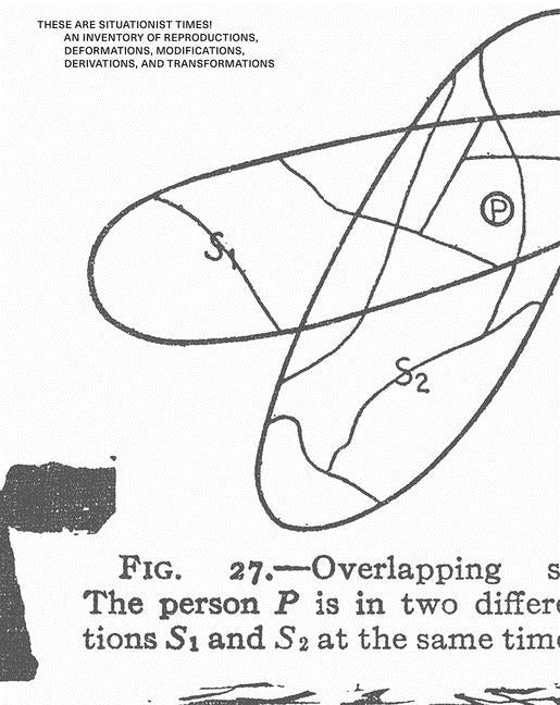 These Are Situationist Times!: An Inventory of Reproductions, Deformations, Modifications, Derivations, and Transformations by Prestsaeter, Ellef