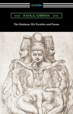 The Madman: His Parables and Poems by Gibran, Kahlil