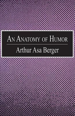 An Anatomy of Humor: Arthur Asa Berger by Berger, Arthur Asa