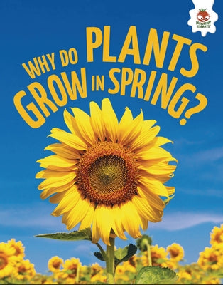 Why Do Plants Grow in Spring? by Storm, Rebecca
