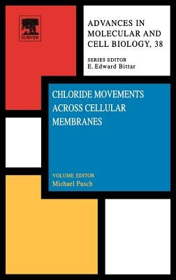 Chloride Movements Across Cellular Membranes: Volume 38 by Pusch, Michael