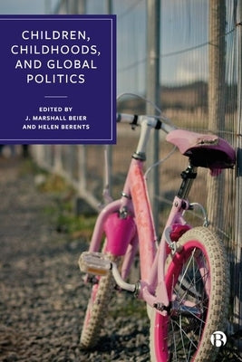 Children, Childhoods, and Global Politics by Nabuco Martuscelli, Patrícia