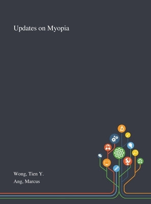 Updates on Myopia by Wong, Tien Y.
