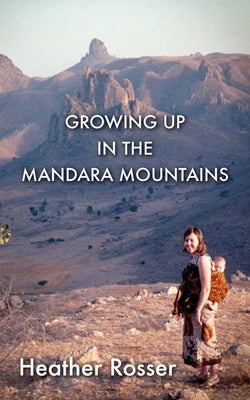 Growing Up in the Mandara Mountains by Rosser, Heather