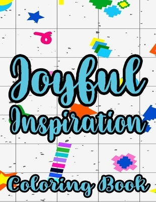Joyful Inspiration Coloring Book: Inspirational Coloring Pages For Women, Positive Quotes And Floral Illustrations To Color by Press, Joy Of Color