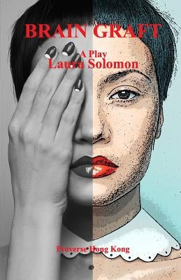 Brain Graft: A Play by Solomon, Laura