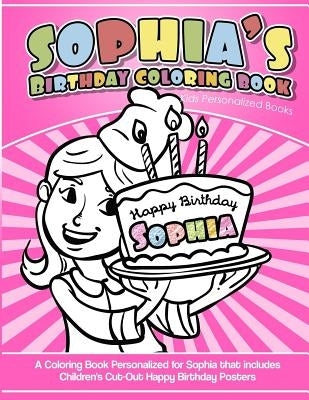 Sophia's Birthday Coloring Book Kids Personalized Books: A Coloring Book Personalized for Sophia by Books, Sophia Coloring