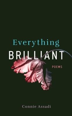Everything Brilliant: Poems by Assadi, Connie