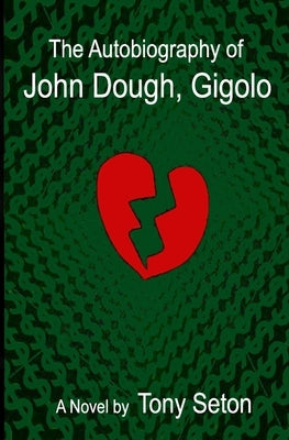 The Autobiography of John Dough, Gigolo by Seton, Tony