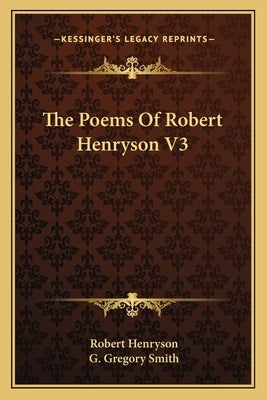 The Poems Of Robert Henryson V3 by Henryson, Robert
