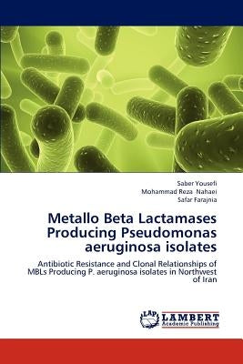 Metallo Beta Lactamases Producing Pseudomonas aeruginosa isolates by Yousefi, Saber