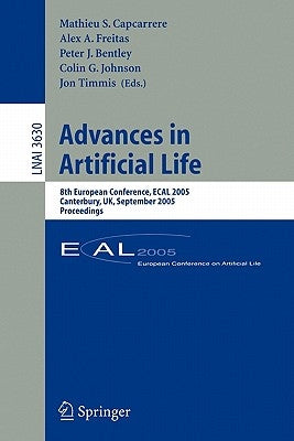 Advances in Artificial Life: 8th European Conference, Ecal 2005, Canterbury, Uk, September 5-9, 2005, Proceedings by Capcarrere, Mathieu