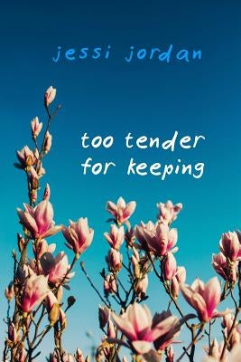 Too Tender for Keeping by Jordan, Jessi