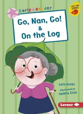 Go, Nan, Go! & on the Log by Jones, Cath