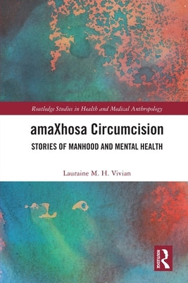 amaXhosa Circumcision: Stories of Manhood and Mental Health by Vivian, Lauraine M. H.