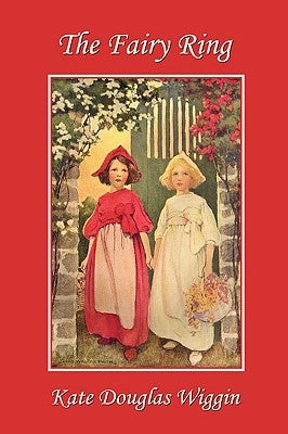 The Fairy Ring (Yesterday's Classics) by Wiggin, Kate Douglas