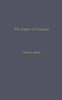 The Impact of Unionism on Wage-Income Ratios in the Manufacturing Sector of the Economy. by Simler, Norman James