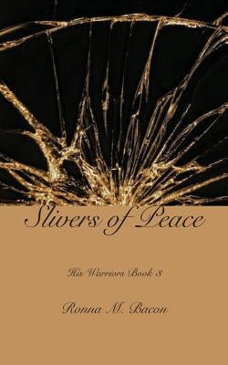 Slivers of Peace by Bacon, Ronna M.