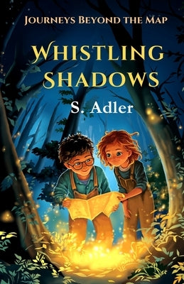 Whistling Shadows: Journeys Beyond the Map: A Magical Fantasy Story, Adventure Book for kids by Adler, S.