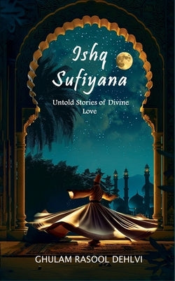 Ishq Sufiyana by Dehlvi, Ghulam Rasool