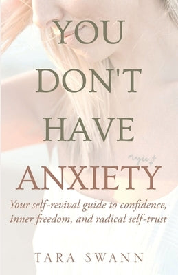 You Don't Have Anxiety by Swann, Tara
