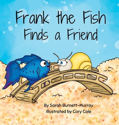 Frank the Fish Finds a Friend (A Portion of All Proceeds Donated to Support Friendship) by Burnett-Murray, Sarah