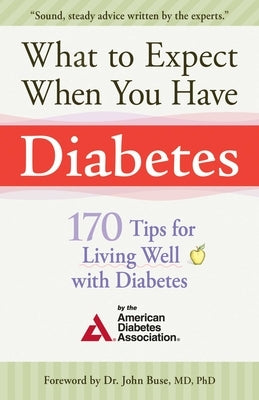 What to Expect When You Have Diabetes: 170 Tips for Living Well with Diabetes by American Diabetes Association