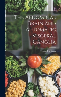 The Abdominal Brain and Automatic Visceral Ganglia by Robinson, Byron