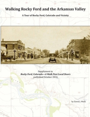 Walking Rocky Ford and the Arkansas Valley: A Tour of Rocky Ford, Colorado and Vicinity by Muth, David J.