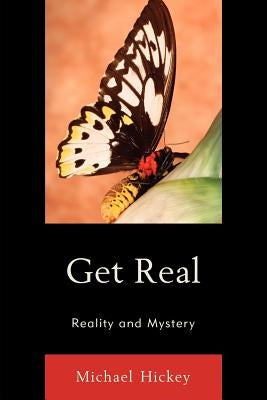 Get Real: Reality and Mystery by Hickey, Michael
