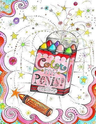 Color My Penis: 12 Twat-Tinglers to Color and Mount (on your wall) by Huey, Ann
