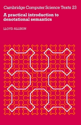 A Practical Introduction to Denotational Semantics by Allison, L.