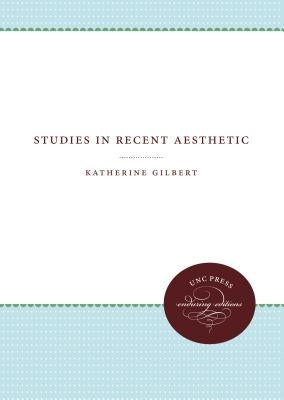 Studies in Recent Aesthetic by Gilbert, Katherine