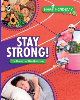 Stay Strong! The Biology of Healthy Living by Martin, Claudia