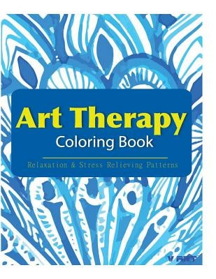 Art Therapy Coloring Book: Art Therapy Coloring Books for Adults: Stress Relieving Patterns by Suwannawat, Tanakorn