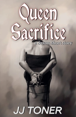 Queen Sacrifice (a Saxon short story) by Toner, Jj