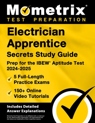 Electrician Apprentice Secrets Study Guide - 5 Full-Length Practice Exams, 150+ Online Video Tutorials, Prep for the Ibew Aptitude Test 2024-2025: [In by Bowling, Matthew