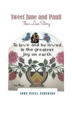 Sweet June and Paull: Their Love Story by Anderson, John Paull
