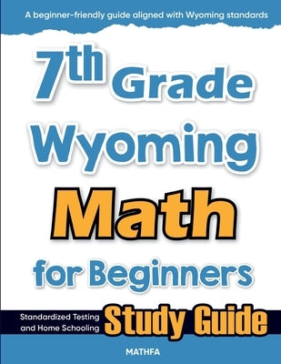 7th Grade Wyoming Math for Beginners: Standardized Testing and Home Schooling Study Guide by Eslamian, Hamid